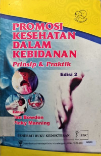 Promosi kesehatan dalam kebidanan : prinsip & praktik