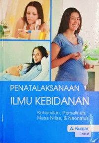 Penatalaksanaan ilmu kebidanan : kehamilan, persalinan, masa nifas, & neonatus