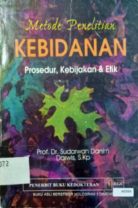 Metode penelitian kebidanan : prosedur, kebijakan & etik