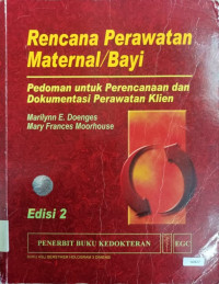 Rencana perawatan maternal/bayi : pedoman untuk perencanaan dan dokumentasi perawatan klien