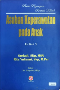 Asuhan keperawatan pada anak : buku pegangan praktik klinik