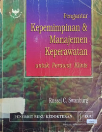 Pengantar kepemimpinan & manajemen keperawatan untuk perawat klinis