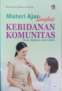 Materi ajar lengkap kebidanan komunitas : teori, aplikasi, dan askeb