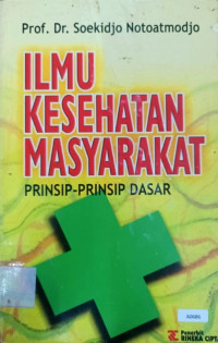 Ilmu kesehatan masyarakat : prinsip-prinsip dasar