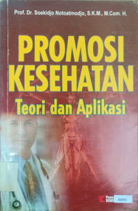 Promosi kesehatan : teori dan aplikasi