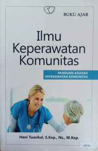 Ilmu keperawatan komunitas : panduan asuhan keperawatan komunitas