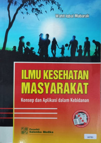 Ilmu kesehatan masyarakat : konsep dan aplikasi dalam kebidanan